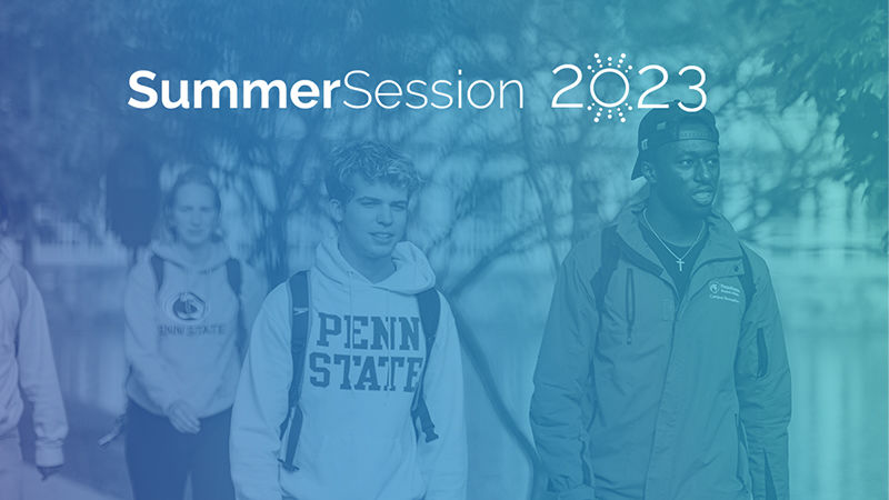 Summer Sessions 2023 Artistic graphic with image of students wearing Penn State gear with text overlayed saying Summer Sessions 2023