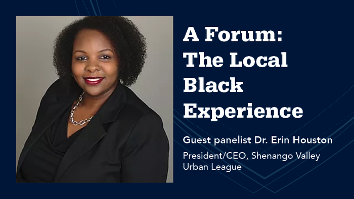 A Forum: The Local Black Experience. Guest panelist Dr. Erin Houston. President/CEO, Shenango Valley Urban League. 