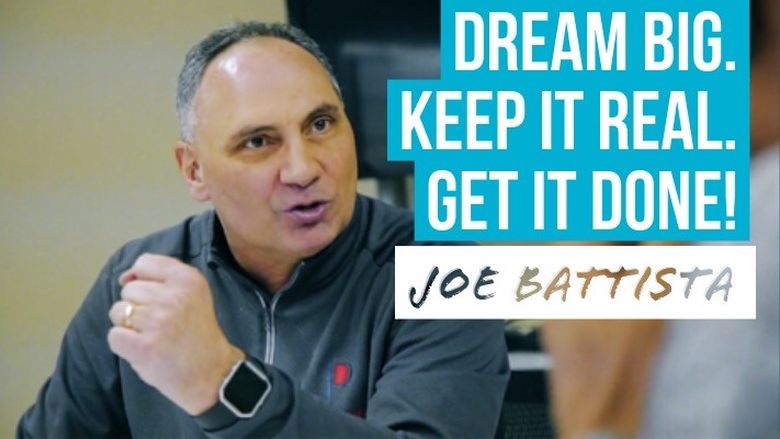 Dream Big. Keep it real. Get it done. Joe Battista