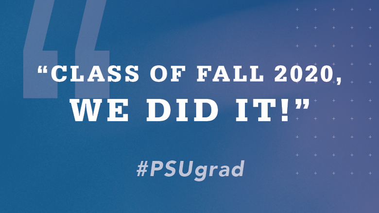"Class of fall 2020, we did it!" #PSUgrad