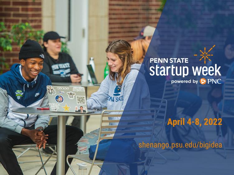 Penn State Startup Week, April 4-8, 2022. Apply at shenango.psu.edu/bigidea. 